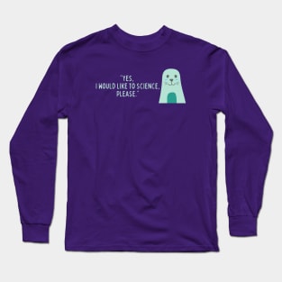 I would like to science please Long Sleeve T-Shirt